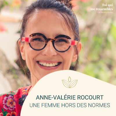 #75 Portrait Anne-Valérie Rocourt par Mylène MULLER : une femme HORS DES NORMES !