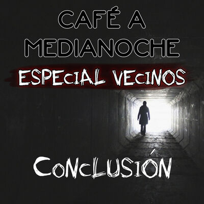 Café a Medianoche: Especial Vecinos (Conclusión)