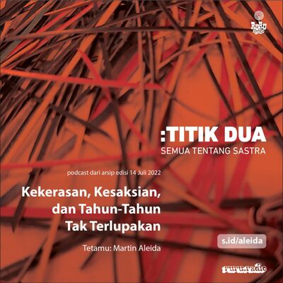034 - TITIK DUA: KEKERASAN, KESAKSIAN DAN TAHUN-TAHUN TAK TERLUPA BERSAMA MARTIN ALEIDA