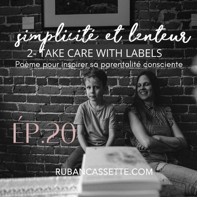 Épisode 20 - TAKE CARE WITH LABELS // POÈME 2