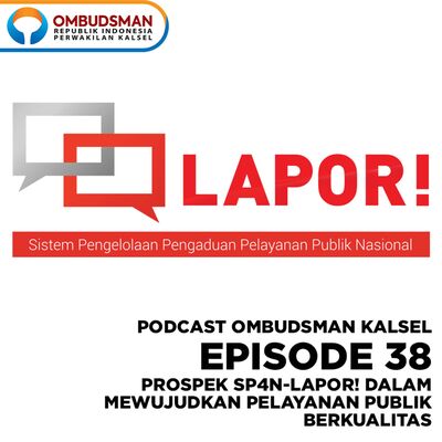 Episode 38: Prospek SP4N-LAPOR! Dalam Mewujudkan Pelayanan Publik Berkualitas 