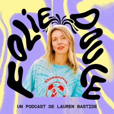 Découvrez Folie Douce, le nouveau podcast de Lauren Bastide