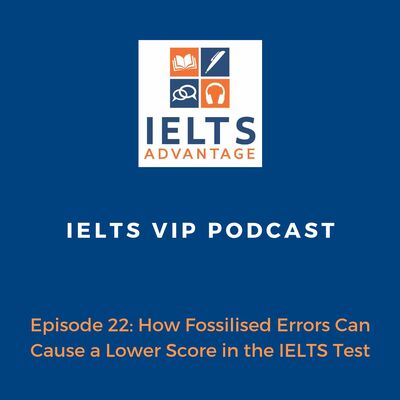 Episode 22: How Fossilised Errors Can Cause a Lower Score in the IELTS Test