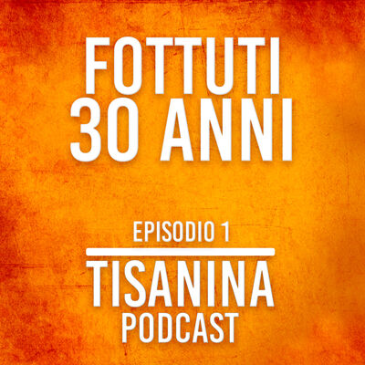 EP.#1 | Fottuti 30 anni