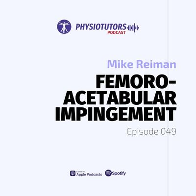 Ep. 049 | Femoroacetabular Impingement (FAI) | Mike Reiman