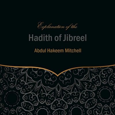 Explanation of the Hadith of Jibreel - Part 2