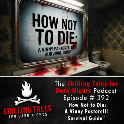 392:  How Not to Die: A Vinny Pastorelli Survival Guide - Chilling Tales for Dark Nights