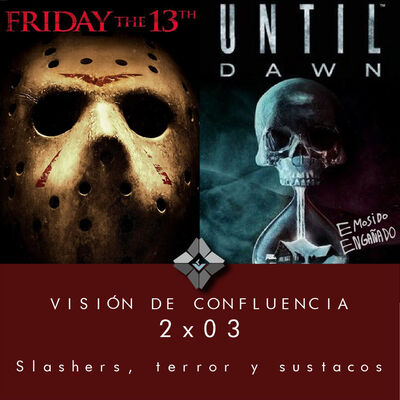 2x03 Slashers, terror y sustacos. (Viernes 13, Until dawn, Evil Within)
