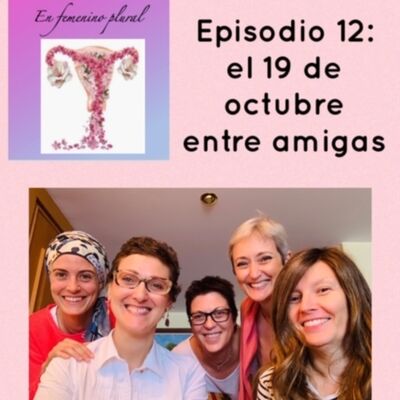 Episodio 12: El 19 de octubre entre amigas parte 1