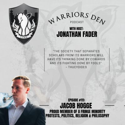 Warriors Den Podcast Episode 111 - Jacob Hogge: Protests, Politics, Religion and Philosophy