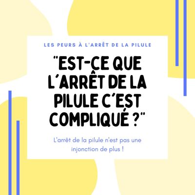Est-ce que l'arrêt de la pilule c'est compliqué ?