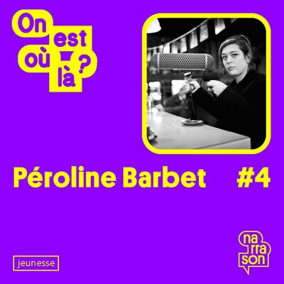 ON EST OU LÀ ? #4 Péroline BARBET