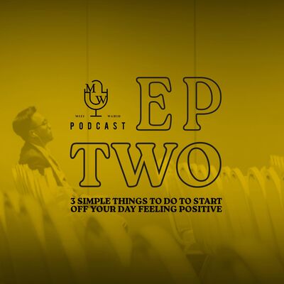 EP2: 3 Simple Things To Do To Start Off Your Day Feeling Positive