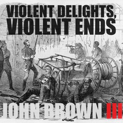 [RERUN] EPISODE 72: John Brown (Part 3): Violent Delights, Violent Ends