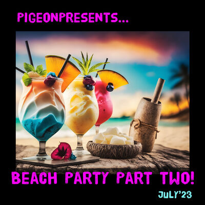 Episode 87: PigeonPresents...Beach Party! PART TWO ! July'23