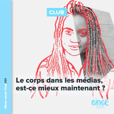 Miroir miroir Club #01 - Le corps dans les médias, est-ce mieux maintenant ?
