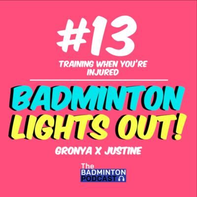 13. TBP ft. Badminton Lights Out - Training when you're injured