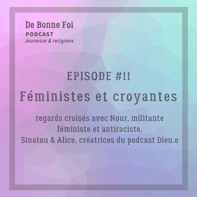 #11 Féministes et croyantes - regards croisés avec Sinatou & Alice du podcast Dieu.e, Nour, militante féministe et antiraciste