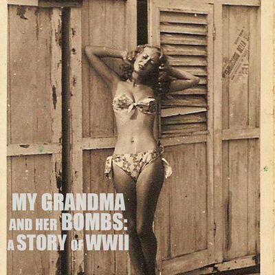 [RERUN] EPISODE 68: My Grandma and Her Bombs: A Story of WWII