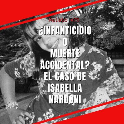 Relato #75: ¿Infanticidio o Muerte Accidental? El Caso de Isabella Nardoni