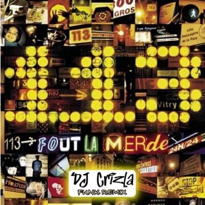 113 - FOUT LA MERDE (DJ CRIZLA FUNK RMX)