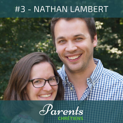 #3 - Nathan Lambert - Faire de nos enfants des disciples