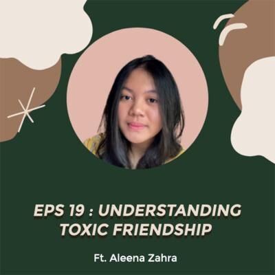 #Eps 19 - Understanding Toxic Friendship Ft. Aleena Zahra