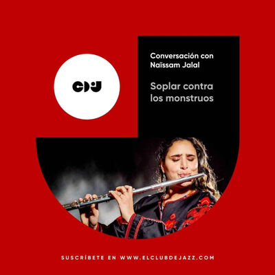 Club de Jazz 9/06/2025 || Soplar contra los monstruos: conversación con Naïssam Jalal