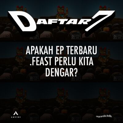 Daftar7: Apakah EP Terbaru .Feast Perlu Kita Dengar?