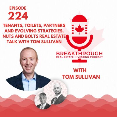 Episode #224: Tenants, Toilets, Partners and Evolving Strategies. Nuts and Bolts Real Estate Talk with Tom Sullivan