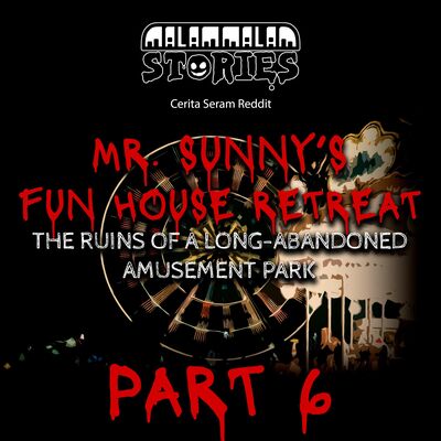 Cerita Horor - Mr Sunny’s Fun-House Retreat [Part 6] | Cerita Seram Reddit