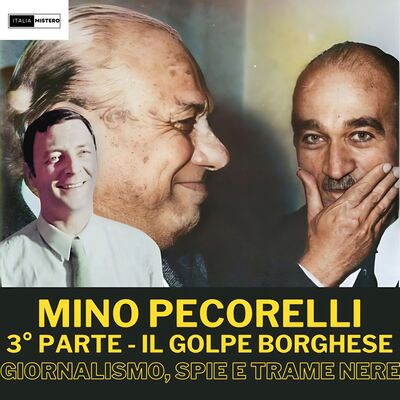 Mino Pecorelli  (3° parte - il Golpe Borghese: giornalismo, spie e trame nere)