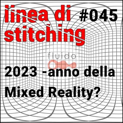 Ep. 45 - Il 2023 è l'anno della Mixed Reality?