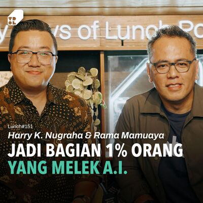 Lunch #151 - AI Buka Peluang, Bukan Pembunuh Juang. Gak Percaya? ft. Harry K. Nugraha & Rama Mamuaya