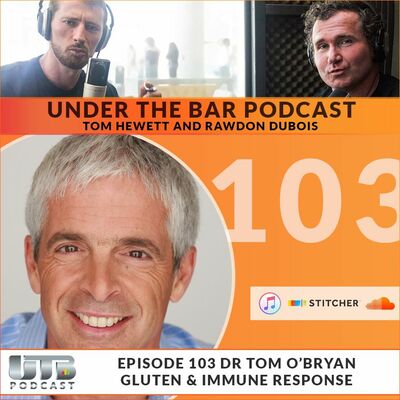 Dr Tom O'Bryan - Gluten & Immune Response Ep. 103 of UTB Podcast