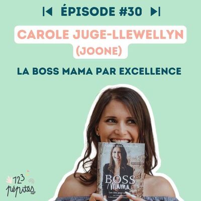 #30 : Carole Juge-Llewellyn : la Boss Mama par excellence