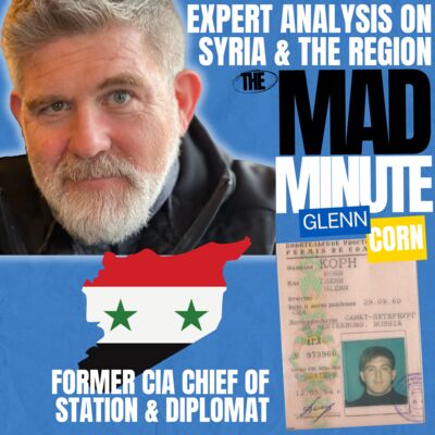 Syria Analysis and What’s Next from CIA Senior Intelligence Service and Diplomat / Former CIA Chief of Station Glenn Corn