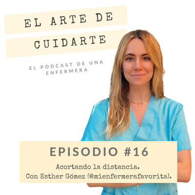 Episodio #16. Acortando la distancia || Con Esther Gómez