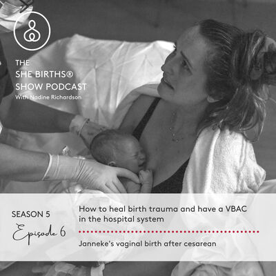 S5, Ep 6 - How to heal birth trauma and have a VBAC in the hospital system. Janneke's vaginal birth after cesarean.