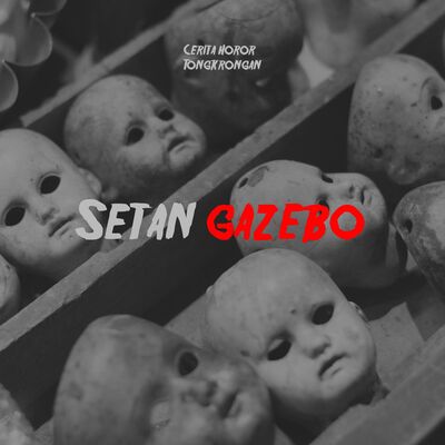 Eps 36 - Setan Gazebo
