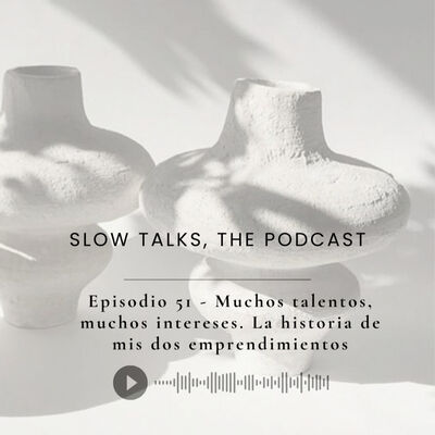 Episodio 51 - Muchos talentos, muchos intereses, la historia de mis dos emprendimientos