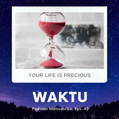 Eps. 45 - Waktu Lo Dipake Buat Apa?
