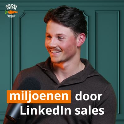 #344 - Maximaal omzet halen uit LinkedIn: de #1 LinkedIn sales expert legt uit hoe