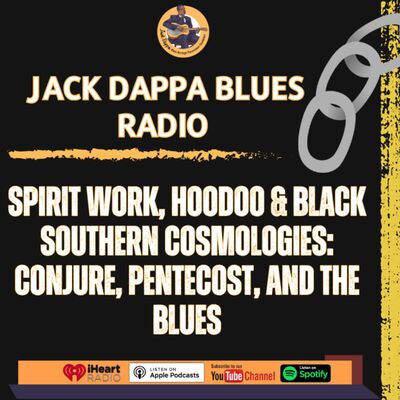 Spirit Work, Hoodoo & Black Southern Cosmologies: Conjure, Pentecost, and the Blues