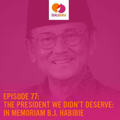 Episode 77: The President We Didn't Deserve: In Memoriam B.J. Habibie