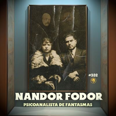 E332: Nandor Fodor: Psicoanalista de Fantasmas