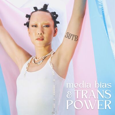 Episode 251: Media Bias And Trans Power