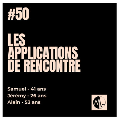 Episode 50 - Les apps de rencontre
