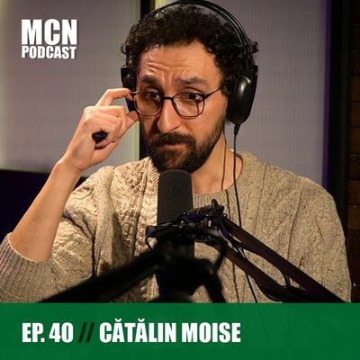 M.C.N. Podcast 40 | Cătălin Moise: ”Datoria guvernului e să strângă comunitatea, nu să o dezbine.”