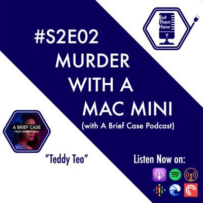 S02E02 - Murder with a Mac Mini ("Teddy Teo")